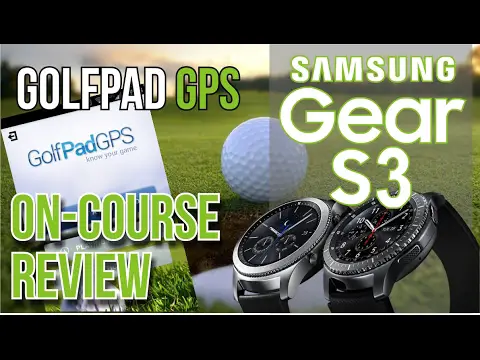 Golf Tech - Samsung Gear S3 and GolfPad GPS Review