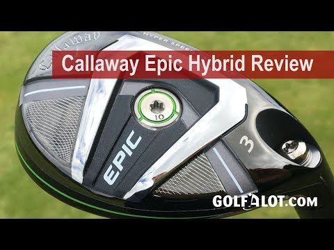 Callaway Epic Hybrid Review By Golfalot