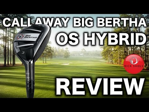 CALLAWAY BIG BERTHA OS HYBRID REVIEW