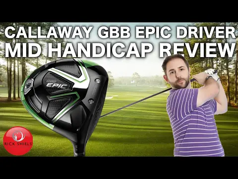 CALLAWAY GBB EPIC DRIVER - MID HANDICAP REVIEW